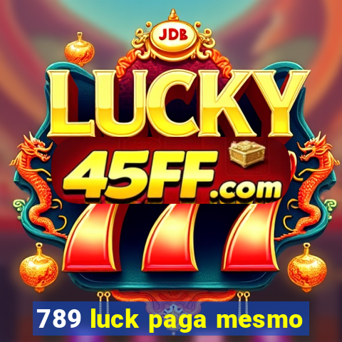 789 luck paga mesmo